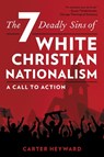 The Seven Deadly Sins of White Christian Nationalism - Carter Heyward - 9781538188316