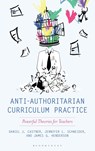 Anti-Authoritarian Curriculum Practice - Daniel J. Castner ; James G. Henderson ; Jennifer L. Schneider - 9781538193976