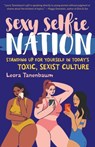 Sexy Selfie Nation: Standing Up for Yourself in Today's Toxic, Sexist Culture - Leora Tanenbaum - 9781538194003