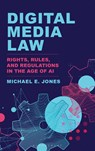 Digital Media Law - Michael E. (University of Massachusetts Jones - 9781538196908
