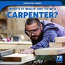 What's It Really Like to Be a Carpenter? - Christine Honders - 9781538349762