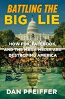 Battling the Big Lie - Dan Pfeiffer - 9781538707999