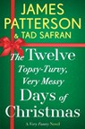 The Twelve Topsy-Turvy, Very Messy Days of Christmas - James Patterson ; Tad Safran - 9781538710845