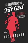 Conversations with the Fat Girl - Liza Palmer - 9781538715987