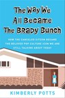 The Way We All Became The Brady Bunch - Kimberly Potts - 9781538716595