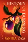 A History of Burning - Janika Oza - 9781538724262