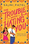 The Trouble with Hating You - Sajni Patel - 9781538733332