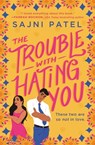 The Trouble with Hating You - Sajni Patel - 9781538733356