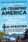Un-Trumping America - Dan Pfeiffer - 9781538733561