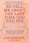 Kerner, I: So Tell Me about the Last Time You Had Sex - Ian Kerner - 9781538734834