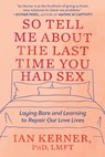 So Tell Me About the Last Time You Had Sex - Ian Kerner, PhD, LMFT - 9781538734841