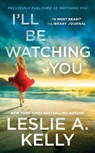 I'll Be Watching You (previously published as Watching You) - Leslie A. Kelly - 9781538735145