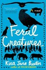 Feral Creatures - Kira Jane Buxton - 9781538735237