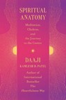 Spiritual Anatomy: Meditation, Chakras, and the Journey to the Center - Kamlesh D. Patel - 9781538740965