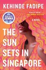 The Sun Sets in Singapore: A Today Show Read with Jenna Book Club Pick - Kehinde Fadipe - 9781538741504
