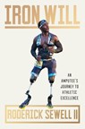 Iron Will: An Amputee's Journey to Athletic Excellence - Roderick Sewell - 9781538741566