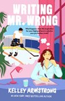 Writing Mr. Wrong - Kelley Armstrong - 9781538742761