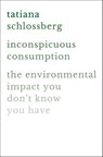 Inconspicuous Consumption - Tatiana Schlossberg - 9781538747087