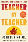 Teacher by Teacher: The People Who Change Our Lives - John B. King - 9781538757772