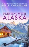 Flirting With Alaska - Belle Calhoune - 9781538758229
