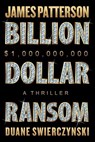 Billion-Dollar Ransom - James Patterson ; Duane Swierczynski - 9781538758946