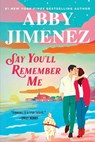 Say You'll Remember Me - Abby Jimenez - 9781538759189