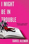 I Might Be in Trouble - Daniel Aleman - 9781538766354