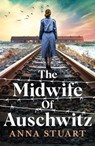 The Midwife of Auschwitz - Anna Stuart - 9781538767825