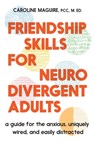 Friendship Skills for Neurodivergent Adults: A Guide for the Anxious, Uniquely Wired, and Easily Distracted - Caroline Maguire - 9781538773086