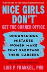 Nice Girls Don't Get the Corner Office - Lois P. Frankel, PhD - 9781538776407