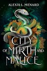 City of Mirth and Malice - Alexis L. Menard - 9781538778685