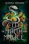City of Mirth and Malice - Alexis L. Menard - 9781538778685