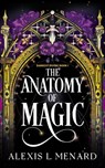 The Anatomy of Magic - Alexis L. Menard - 9781538778692