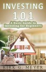 Investing 101: A Basic Guide to Investing for Beginners - Kirk G. Meyer - 9781539001911