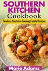 Southern Kitchen Cookbook: Timeless Southern Cooking Family recipes - ADAMS,  Marie - 9781539024200