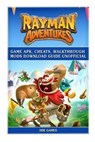 Rayman Adventures Game Apk, Cheats, Walkthrough Mods Download Guide Unofficial - GAMES,  Hse - 9781539145295