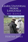 Learn Universal Horse Language: No Ropes - Hertha James - 9781539357285