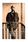 Percy Fawcett and the Lost City of Z: The History of the Explorer's Mysterious Disappearance in Search of El Dorado - Charles River - 9781539362494