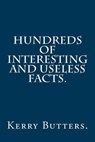 Hundreds of Interesting and Useless Facts. - Kerry Butters - 9781539384595