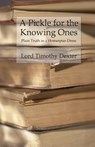 A Pickle for the Knowing Ones: Plain Truth in a Homespun Dress - Timothy Dexter - 9781539393344