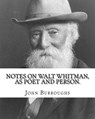 Notes on Walt Whitman, as poet and person. By: John Burroughs: second edition (World's classic's) - John Burroughs - 9781539402923