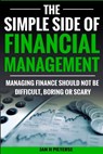 The Simple Side of Financial Management: Managing Finance Should Not Be Difficult, Boring or Scary - Estelle Pieterse - 9781539433279
