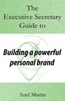 The Executive Secretary Guide to Building a Powerful Personal Brand - Anel Martin - 9781539535577