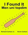 I Found It Men uni topdim: Children's Picture Book English-Uzbek (Bilingual Edition) (www.rich.center) - Kevin Carlson - 9781539562108
