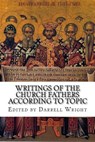 Writings of the Church Fathers According to Topic - Darrell Wright (Ed ). - 9781539646600