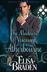 The Madness of Viscount Atherbourne - Elisa Braden - 9781539712756