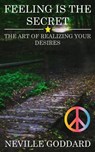 Feeling is the Secret: The Art of Realizing your Desires - Neville Goddard - 9781539718765