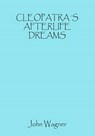 Cleopatra's Afterlife Dreams - WAGNER,  John - 9781539720522