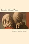 Estudios Sobre el Amor (Spanish Edition) - Jose Ortega y. Gasset - 9781539801405