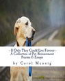 If Only They Could Live Forever: A Collection of Pet Bereavement Poems & Quotes to Help Ease Your Grief Upon the Loss of Your Beloved Pet - Carol Mennig - 9781539850892
